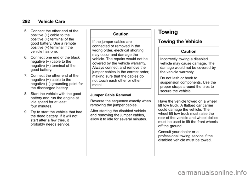 BUICK REGAL 2016  Owners Manual Buick Regal Owner Manual (GMNA-Localizing-U.S./Canada/Mexico-
9159380) - 2016 - CRC - 2/23/16
292 Vehicle Care
5. Connect the other end of thepositive (+) cable to the
positive (+) terminal of the
goo