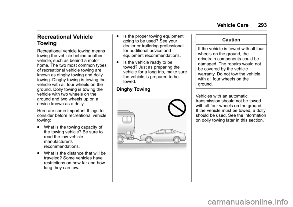 BUICK REGAL 2016 Owners Manual Buick Regal Owner Manual (GMNA-Localizing-U.S./Canada/Mexico-
9159380) - 2016 - CRC - 2/23/16
Vehicle Care 293
Recreational Vehicle
Towing
Recreational vehicle towing means
towing the vehicle behind a BUICK REGAL 2016 Owners Manual Buick Regal Owner Manual (GMNA-Localizing-U.S./Canada/Mexico-
9159380) - 2016 - CRC - 2/23/16
Vehicle Care 293
Recreational Vehicle
Towing
Recreational vehicle towing means
towing the vehicle behind a
