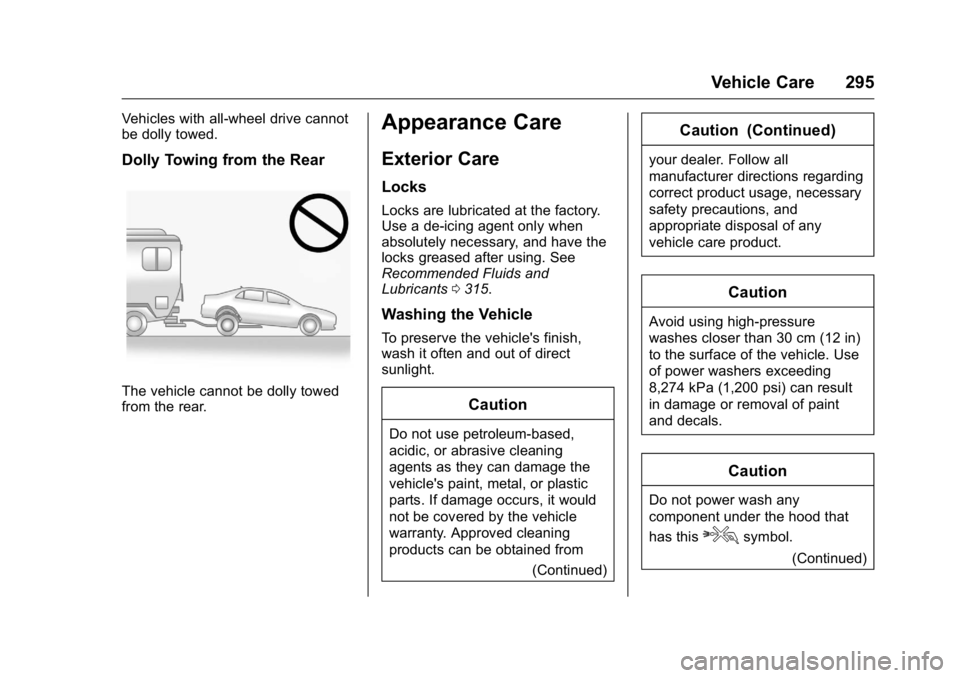 BUICK REGAL 2016 Owners Manual Buick Regal Owner Manual (GMNA-Localizing-U.S./Canada/Mexico-
9159380) - 2016 - CRC - 2/23/16
Vehicle Care 295
Vehicles with all-wheel drive cannot
be dolly towed.
Dolly Towing from the Rear
The vehic BUICK REGAL 2016 Owners Manual Buick Regal Owner Manual (GMNA-Localizing-U.S./Canada/Mexico-
9159380) - 2016 - CRC - 2/23/16
Vehicle Care 295
Vehicles with all-wheel drive cannot
be dolly towed.
Dolly Towing from the Rear
The vehic