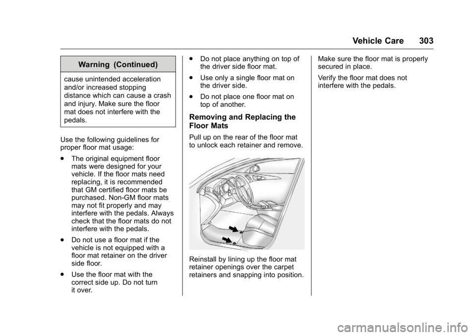 BUICK REGAL 2016 Owners Manual Buick Regal Owner Manual (GMNA-Localizing-U.S./Canada/Mexico-
9159380) - 2016 - CRC - 2/23/16
Vehicle Care 303
Warning (Continued)
cause unintended acceleration
and/or increased stopping
distance whic BUICK REGAL 2016 Owners Manual Buick Regal Owner Manual (GMNA-Localizing-U.S./Canada/Mexico-
9159380) - 2016 - CRC - 2/23/16
Vehicle Care 303
Warning (Continued)
cause unintended acceleration
and/or increased stopping
distance whic