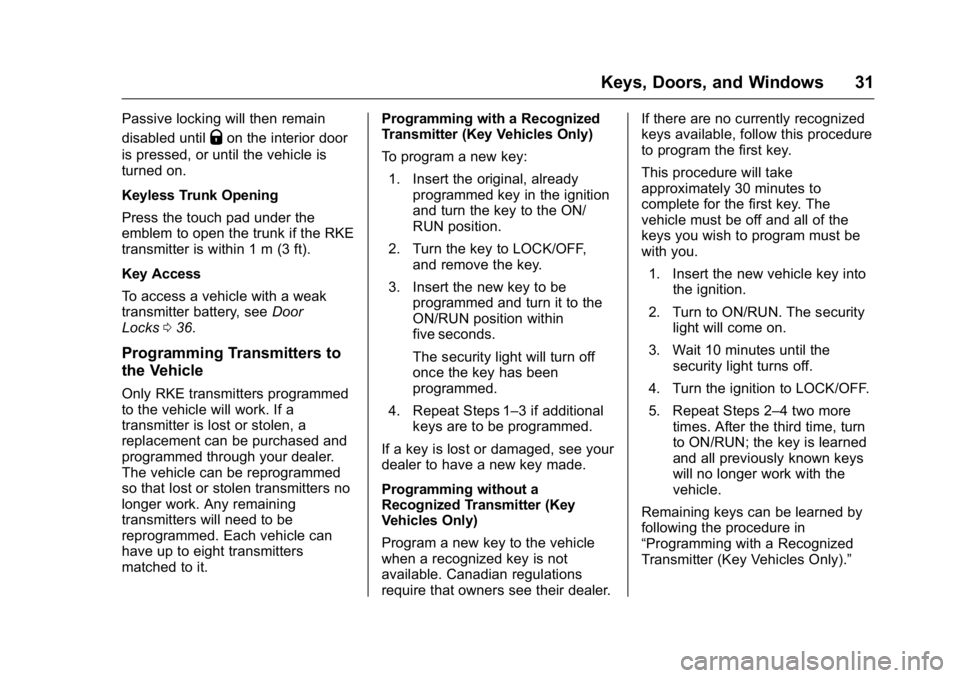 BUICK REGAL 2016  Owners Manual Buick Regal Owner Manual (GMNA-Localizing-U.S./Canada/Mexico-
9159380) - 2016 - CRC - 2/23/16
Keys, Doors, and Windows 31
Passive locking will then remain
disabled until
Qon the interior door
is press