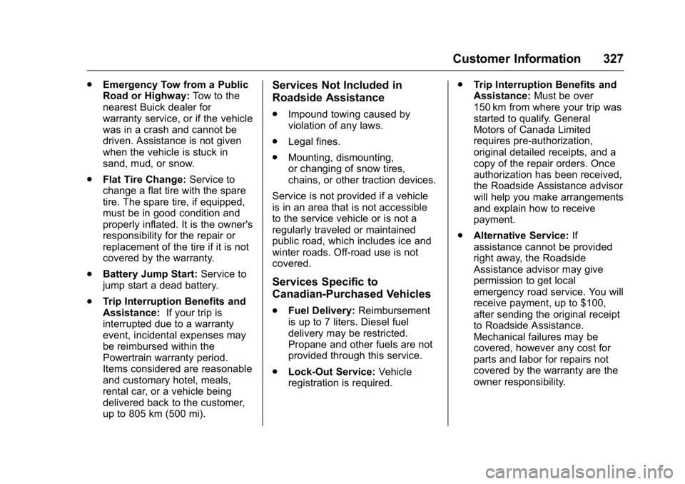 BUICK REGAL 2016 Owners Manual Buick Regal Owner Manual (GMNA-Localizing-U.S./Canada/Mexico-
9159380) - 2016 - CRC - 2/23/16
Customer Information 327
.Emergency Tow from a Public
Road or Highway: Tow to the
nearest Buick dealer for BUICK REGAL 2016 Owners Manual Buick Regal Owner Manual (GMNA-Localizing-U.S./Canada/Mexico-
9159380) - 2016 - CRC - 2/23/16
Customer Information 327
.Emergency Tow from a Public
Road or Highway: Tow to the
nearest Buick dealer for