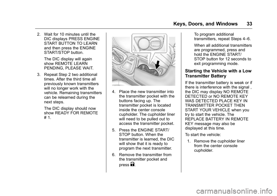 BUICK REGAL 2016 Owners Manual Buick Regal Owner Manual (GMNA-Localizing-U.S./Canada/Mexico-
9159380) - 2016 - CRC - 2/23/16
Keys, Doors, and Windows 33
2. Wait for 10 minutes until theDIC displays PRESS ENGINE
START BUTTON TO LEAR BUICK REGAL 2016 Owners Manual Buick Regal Owner Manual (GMNA-Localizing-U.S./Canada/Mexico-
9159380) - 2016 - CRC - 2/23/16
Keys, Doors, and Windows 33
2. Wait for 10 minutes until theDIC displays PRESS ENGINE
START BUTTON TO LEAR