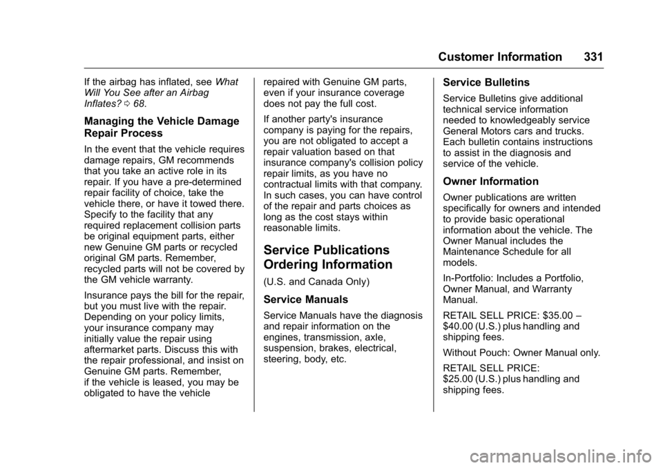 BUICK REGAL 2016 Owners Manual Buick Regal Owner Manual (GMNA-Localizing-U.S./Canada/Mexico-
9159380) - 2016 - CRC - 2/23/16
Customer Information 331
If the airbag has inflated, seeWhat
Will You See after an Airbag
Inflates? 068.
M BUICK REGAL 2016 Owners Manual Buick Regal Owner Manual (GMNA-Localizing-U.S./Canada/Mexico-
9159380) - 2016 - CRC - 2/23/16
Customer Information 331
If the airbag has inflated, seeWhat
Will You See after an Airbag
Inflates? 068.
M