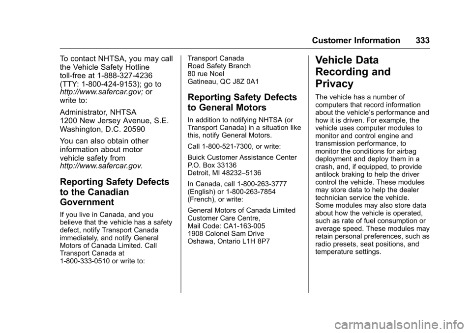 BUICK REGAL 2016 Owners Manual Buick Regal Owner Manual (GMNA-Localizing-U.S./Canada/Mexico-
9159380) - 2016 - CRC - 2/23/16
Customer Information 333
To contact NHTSA, you may call
the Vehicle Safety Hotline
toll-free at 1-888-327- BUICK REGAL 2016 Owners Manual Buick Regal Owner Manual (GMNA-Localizing-U.S./Canada/Mexico-
9159380) - 2016 - CRC - 2/23/16
Customer Information 333
To contact NHTSA, you may call
the Vehicle Safety Hotline
toll-free at 1-888-327-