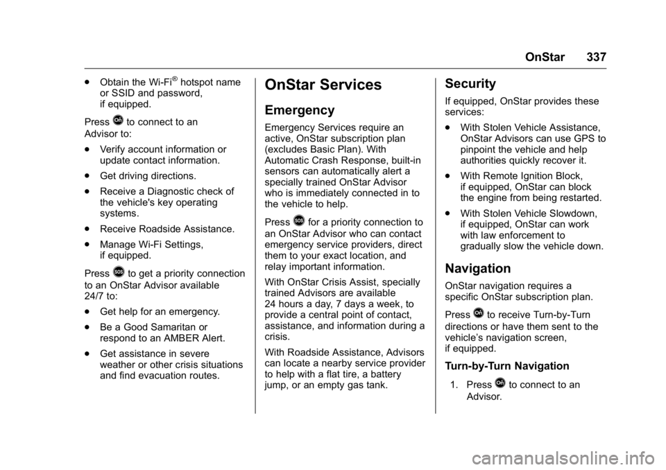 BUICK REGAL 2016  Owners Manual Buick Regal Owner Manual (GMNA-Localizing-U.S./Canada/Mexico-
9159380) - 2016 - CRC - 2/23/16
OnStar 337
.Obtain the Wi-Fi®hotspot name
or SSID and password,
if equipped.
Press
Qto connect to an
Advi
