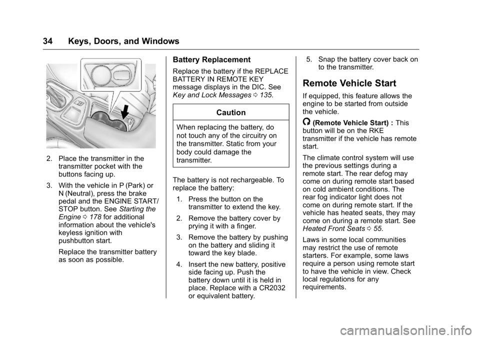 BUICK REGAL 2016 Owners Guide Buick Regal Owner Manual (GMNA-Localizing-U.S./Canada/Mexico-
9159380) - 2016 - CRC - 2/23/16
34 Keys, Doors, and Windows
2. Place the transmitter in thetransmitter pocket with the
buttons facing up.
