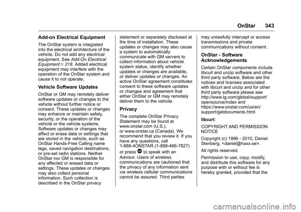 BUICK REGAL 2016  Owners Manual Buick Regal Owner Manual (GMNA-Localizing-U.S./Canada/Mexico-
9159380) - 2016 - CRC - 2/23/16
OnStar 343
Add-on Electrical Equipment
The OnStar system is integrated
into the electrical architecture of