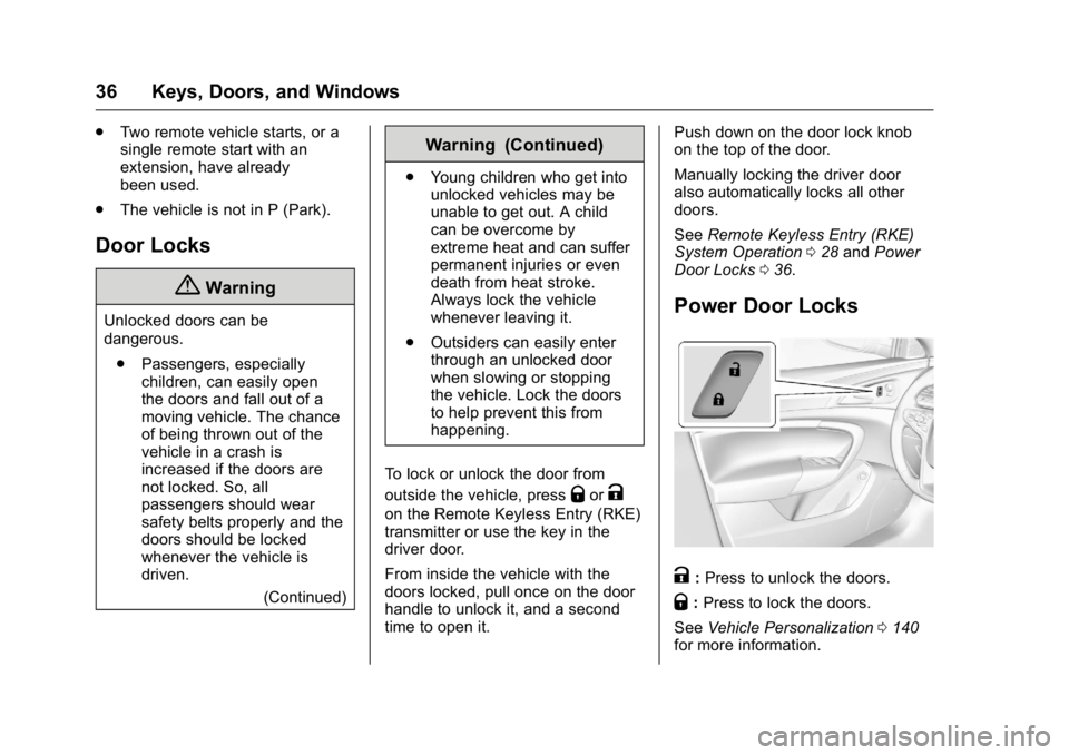 BUICK REGAL 2016 Owners Guide Buick Regal Owner Manual (GMNA-Localizing-U.S./Canada/Mexico-
9159380) - 2016 - CRC - 2/23/16
36 Keys, Doors, and Windows
.Two remote vehicle starts, or a
single remote start with an
extension, have a