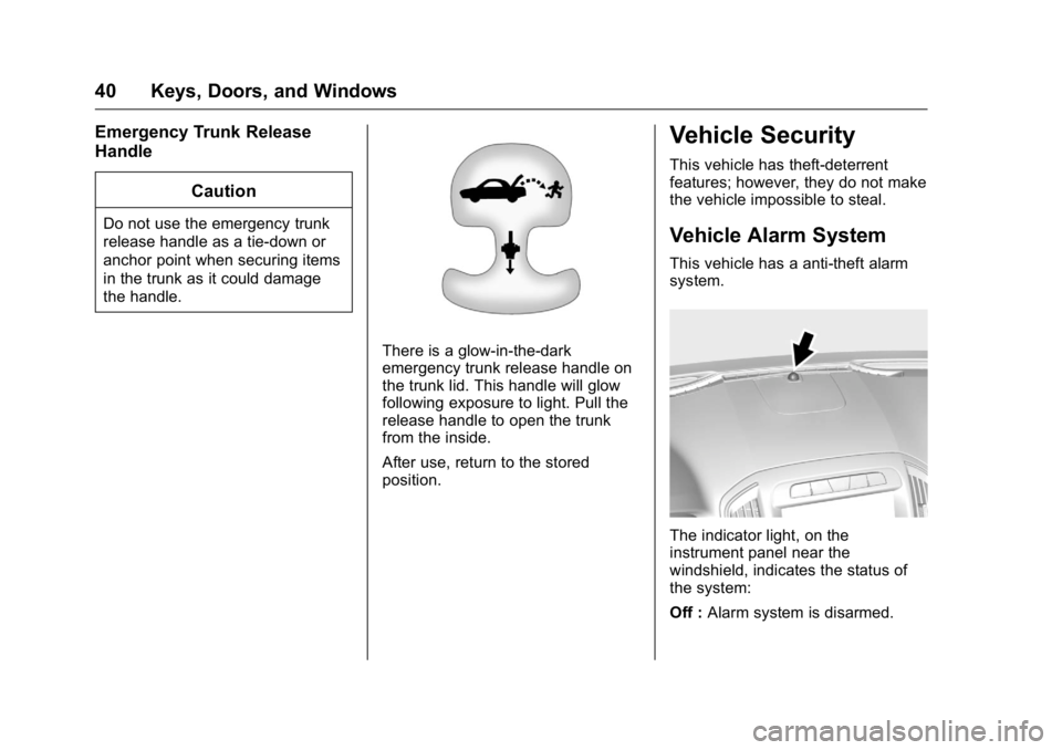 BUICK REGAL 2016  Owners Manual Buick Regal Owner Manual (GMNA-Localizing-U.S./Canada/Mexico-
9159380) - 2016 - CRC - 2/23/16
40 Keys, Doors, and Windows
Emergency Trunk Release
HandleCaution
Do not use the emergency trunk
release h