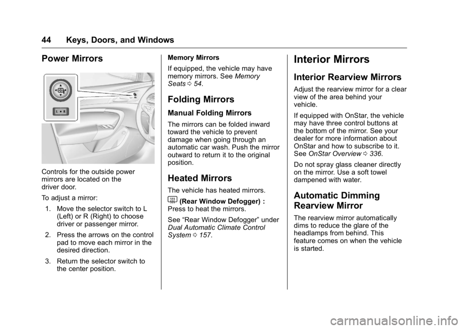 BUICK REGAL 2016  Owners Manual Buick Regal Owner Manual (GMNA-Localizing-U.S./Canada/Mexico-
9159380) - 2016 - CRC - 2/23/16
44 Keys, Doors, and Windows
Power Mirrors
Controls for the outside power
mirrors are located on the
driver