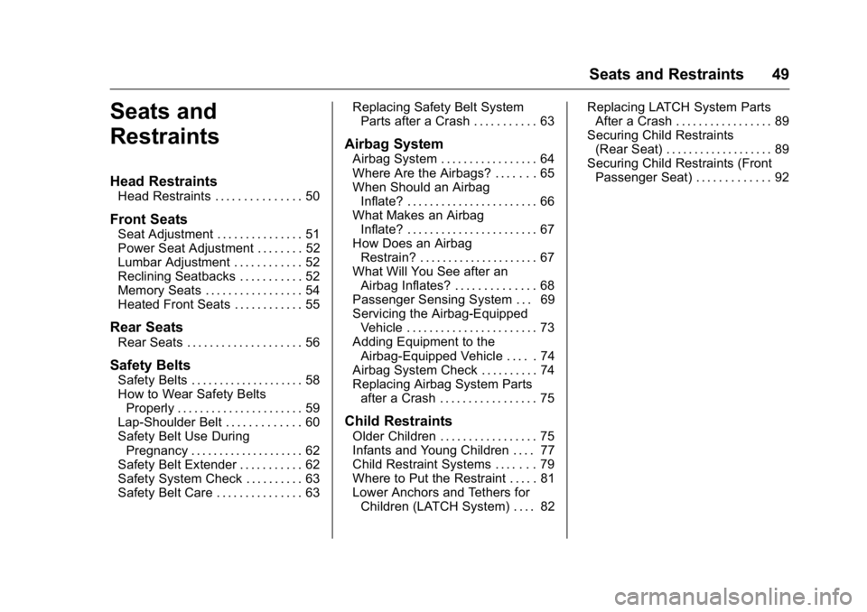 BUICK REGAL 2016  Owners Manual Buick Regal Owner Manual (GMNA-Localizing-U.S./Canada/Mexico-
9159380) - 2016 - CRC - 2/23/16
Seats and Restraints 49
Seats and
Restraints
Head Restraints
Head Restraints . . . . . . . . . . . . . . .