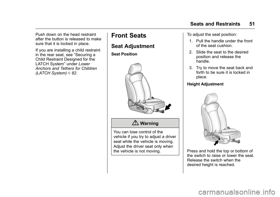 BUICK REGAL 2016 Workshop Manual Buick Regal Owner Manual (GMNA-Localizing-U.S./Canada/Mexico-
9159380) - 2016 - CRC - 2/23/16
Seats and Restraints 51
Push down on the head restraint
after the button is released to make
sure that it BUICK REGAL 2016 Workshop Manual Buick Regal Owner Manual (GMNA-Localizing-U.S./Canada/Mexico-
9159380) - 2016 - CRC - 2/23/16
Seats and Restraints 51
Push down on the head restraint
after the button is released to make
sure that it