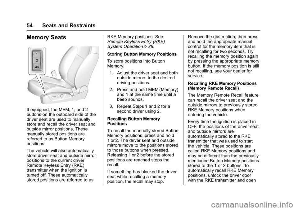 BUICK REGAL 2016  Owners Manual Buick Regal Owner Manual (GMNA-Localizing-U.S./Canada/Mexico-
9159380) - 2016 - CRC - 2/23/16
54 Seats and Restraints
Memory Seats
If equipped, the MEM, 1, and 2
buttons on the outboard side of the
dr