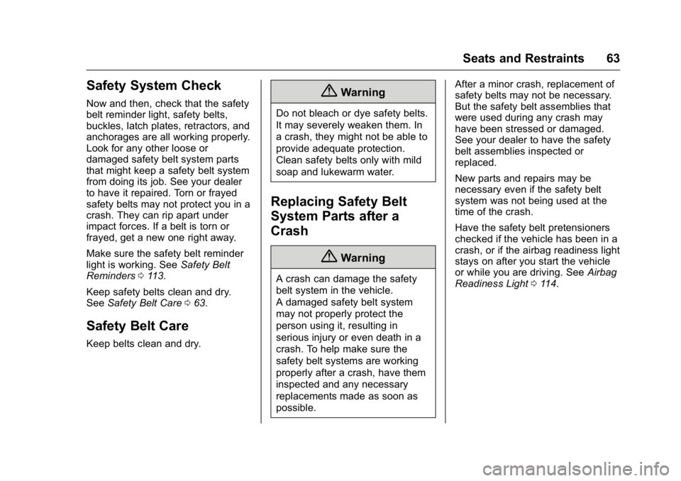 BUICK REGAL 2016  Owners Manual Buick Regal Owner Manual (GMNA-Localizing-U.S./Canada/Mexico-
9159380) - 2016 - CRC - 2/23/16
Seats and Restraints 63
Safety System Check
Now and then, check that the safety
belt reminder light, safet