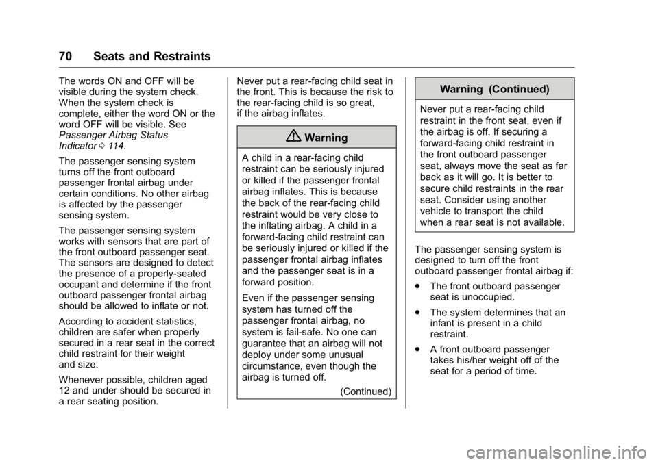 BUICK REGAL 2016  Owners Manual Buick Regal Owner Manual (GMNA-Localizing-U.S./Canada/Mexico-
9159380) - 2016 - CRC - 2/23/16
70 Seats and Restraints
The words ON and OFF will be
visible during the system check.
When the system chec