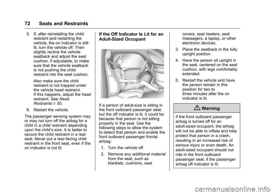BUICK REGAL 2016 Manual PDF Buick Regal Owner Manual (GMNA-Localizing-U.S./Canada/Mexico-
9159380) - 2016 - CRC - 2/23/16
72 Seats and Restraints
5. If, after reinstalling the childrestraint and restarting the
vehicle, the on in BUICK REGAL 2016 Manual PDF Buick Regal Owner Manual (GMNA-Localizing-U.S./Canada/Mexico-
9159380) - 2016 - CRC - 2/23/16
72 Seats and Restraints
5. If, after reinstalling the childrestraint and restarting the
vehicle, the on in