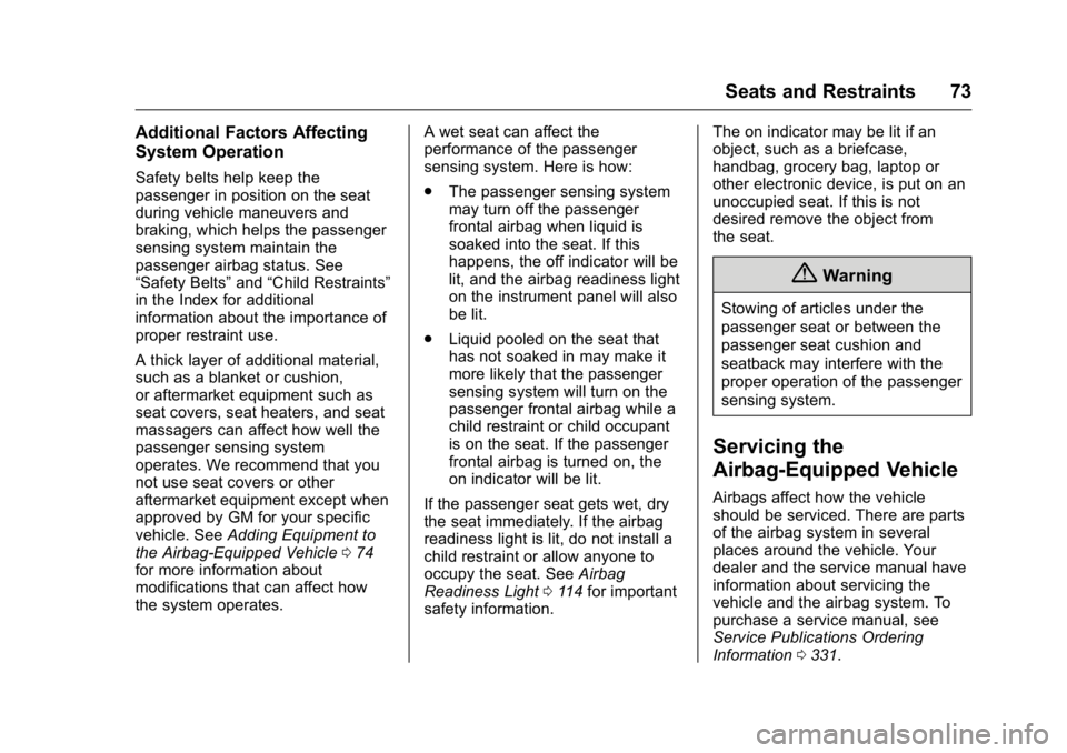 BUICK REGAL 2016  Owners Manual Buick Regal Owner Manual (GMNA-Localizing-U.S./Canada/Mexico-
9159380) - 2016 - CRC - 2/23/16
Seats and Restraints 73
Additional Factors Affecting
System Operation
Safety belts help keep the
passenger