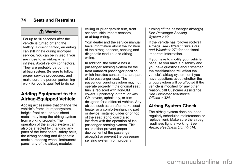 BUICK REGAL 2016  Owners Manual Buick Regal Owner Manual (GMNA-Localizing-U.S./Canada/Mexico-
9159380) - 2016 - CRC - 2/23/16
74 Seats and Restraints
{Warning
For up to 10 seconds after the
vehicle is turned off and the
battery is d