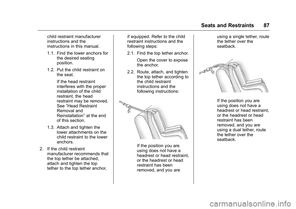 BUICK REGAL 2016 Manual Online Buick Regal Owner Manual (GMNA-Localizing-U.S./Canada/Mexico-
9159380) - 2016 - CRC - 2/23/16
Seats and Restraints 87
child restraint manufacturer
instructions and the
instructions in this manual.
1.1 BUICK REGAL 2016 Manual Online Buick Regal Owner Manual (GMNA-Localizing-U.S./Canada/Mexico-
9159380) - 2016 - CRC - 2/23/16
Seats and Restraints 87
child restraint manufacturer
instructions and the
instructions in this manual.
1.1
