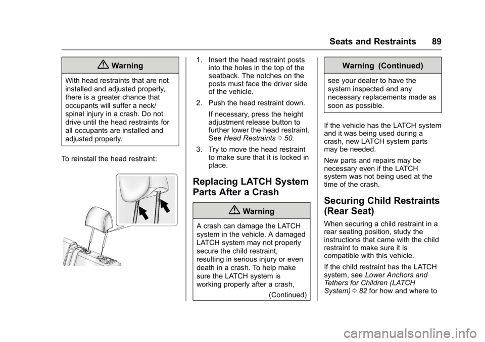 BUICK REGAL 2016  Owners Manual Buick Regal Owner Manual (GMNA-Localizing-U.S./Canada/Mexico-
9159380) - 2016 - CRC - 2/23/16
Seats and Restraints 89
{Warning
With head restraints that are not
installed and adjusted properly,
there 