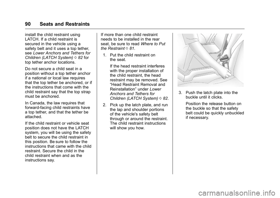 BUICK REGAL 2016  Owners Manual Buick Regal Owner Manual (GMNA-Localizing-U.S./Canada/Mexico-
9159380) - 2016 - CRC - 2/23/16
90 Seats and Restraints
install the child restraint using
LATCH. If a child restraint is
secured in the ve