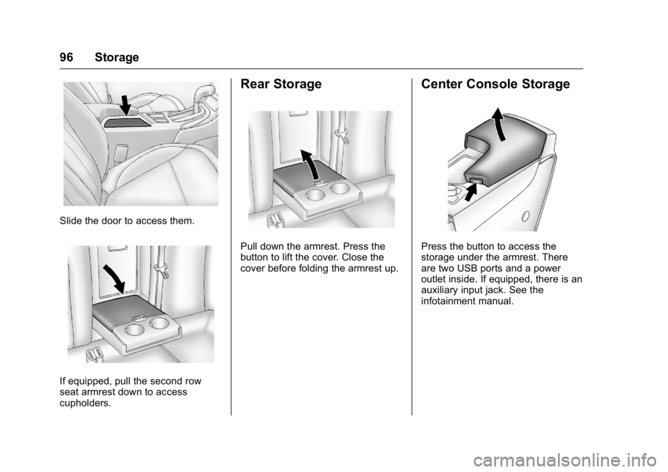 BUICK REGAL 2016  Owners Manual Buick Regal Owner Manual (GMNA-Localizing-U.S./Canada/Mexico-
9159380) - 2016 - CRC - 2/23/16
96 Storage
Slide the door to access them.
If equipped, pull the second row
seat armrest down to access
cup