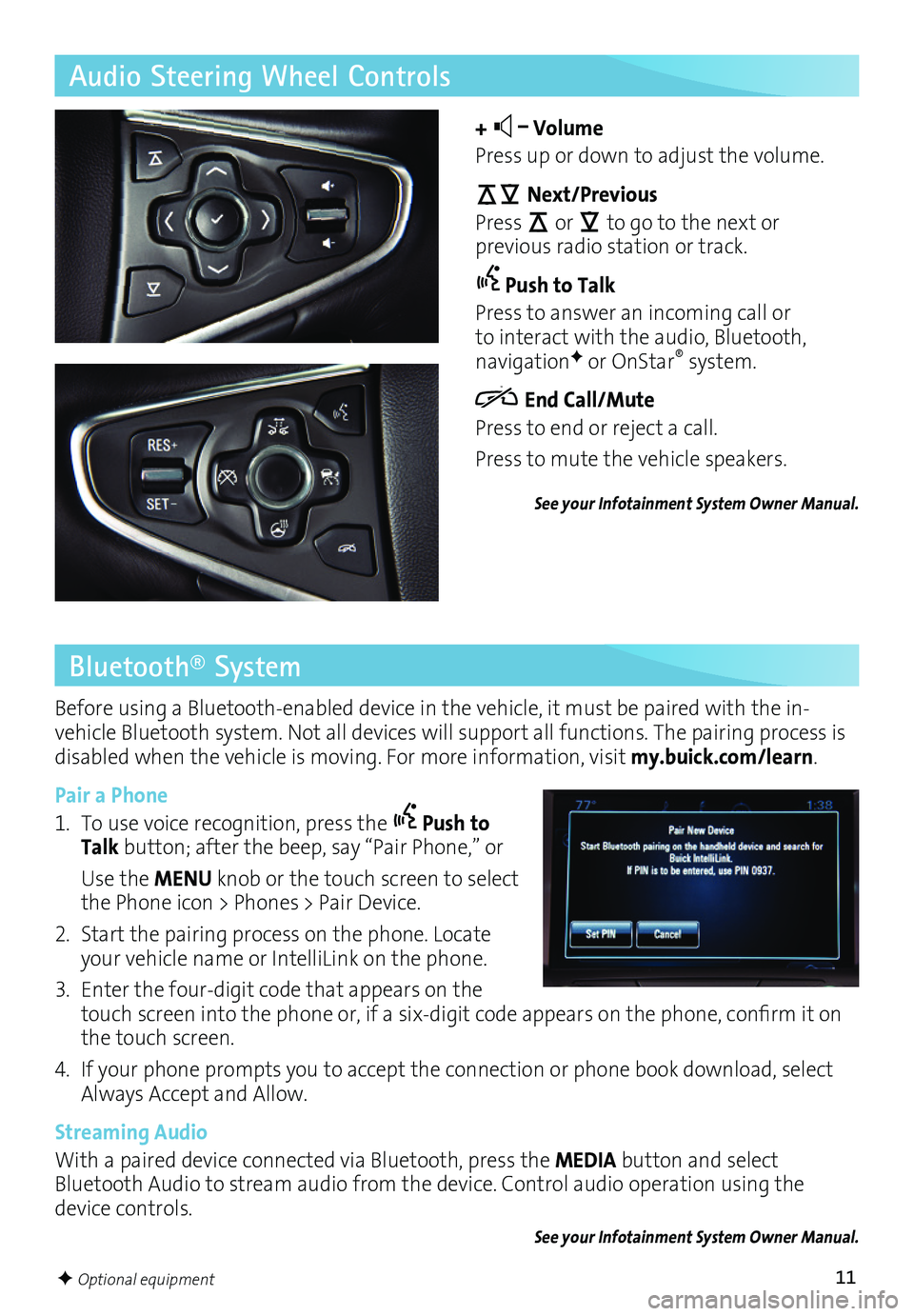 BUICK REGAL 2016 Get To Know Guide 11
Audio Steering Wheel Controls
+ – Volume
Press up or down to adjust the volume.
Next/Previous
Press or to go to the next or
previous radio station or track.
Push to Talk
Press to answer an BUICK REGAL 2016 Get To Know Guide 11
Audio Steering Wheel Controls
+ – Volume
Press up or down to adjust the volume.
Next/Previous
Press or to go to the next or
previous radio station or track.
Push to Talk
Press to answer an
