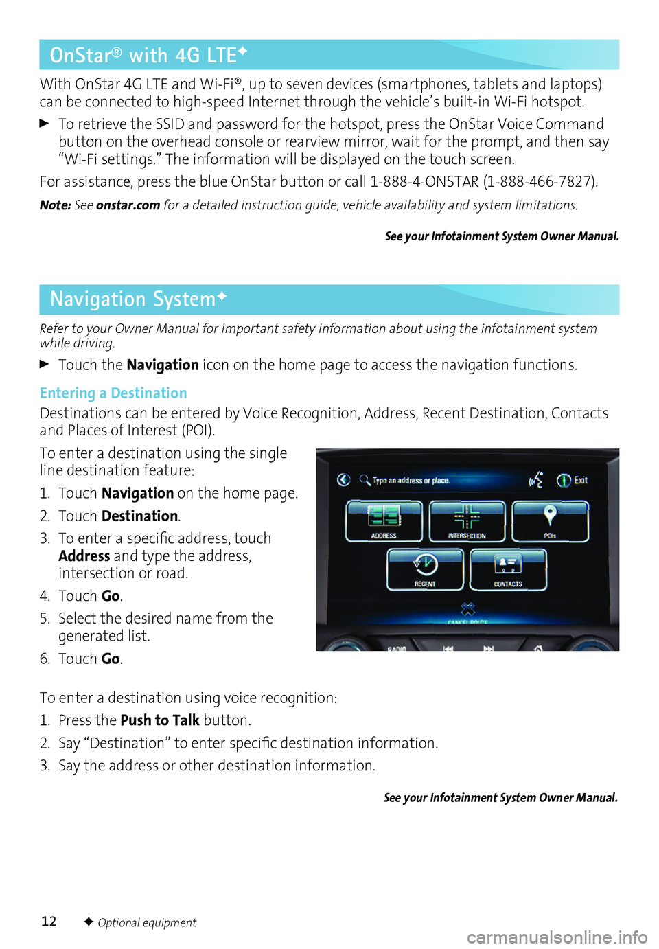 BUICK REGAL 2016 Get To Know Guide 12
Refer to your Owner Manual for important safety information about using the infotainment system while driving.
Touch the Navigation icon on the home page to access the navigation functions.
Enter BUICK REGAL 2016 Get To Know Guide 12
Refer to your Owner Manual for important safety information about using the infotainment system while driving.
Touch the Navigation icon on the home page to access the navigation functions.
Enter