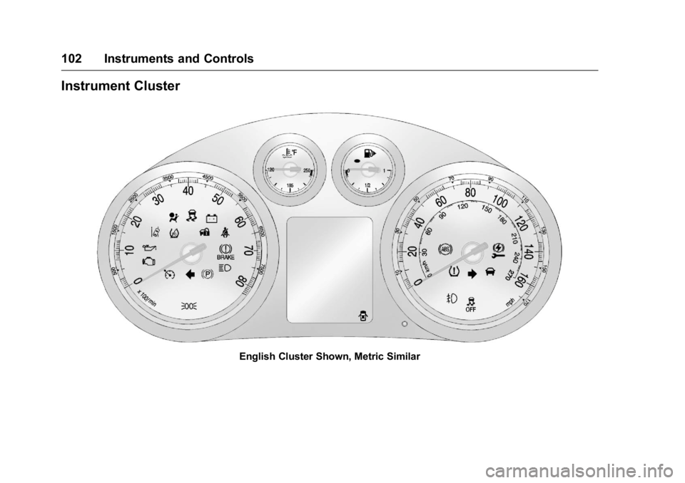 BUICK VERANO 2016  Owners Manual Buick Verano Owner Manual (GMNA-Localizing-U.S./Canada/Mexico-
9085356) - 2016 - crc - 10/19/15
102 Instruments and Controls
Instrument Cluster
English Cluster Shown, Metric Similar 