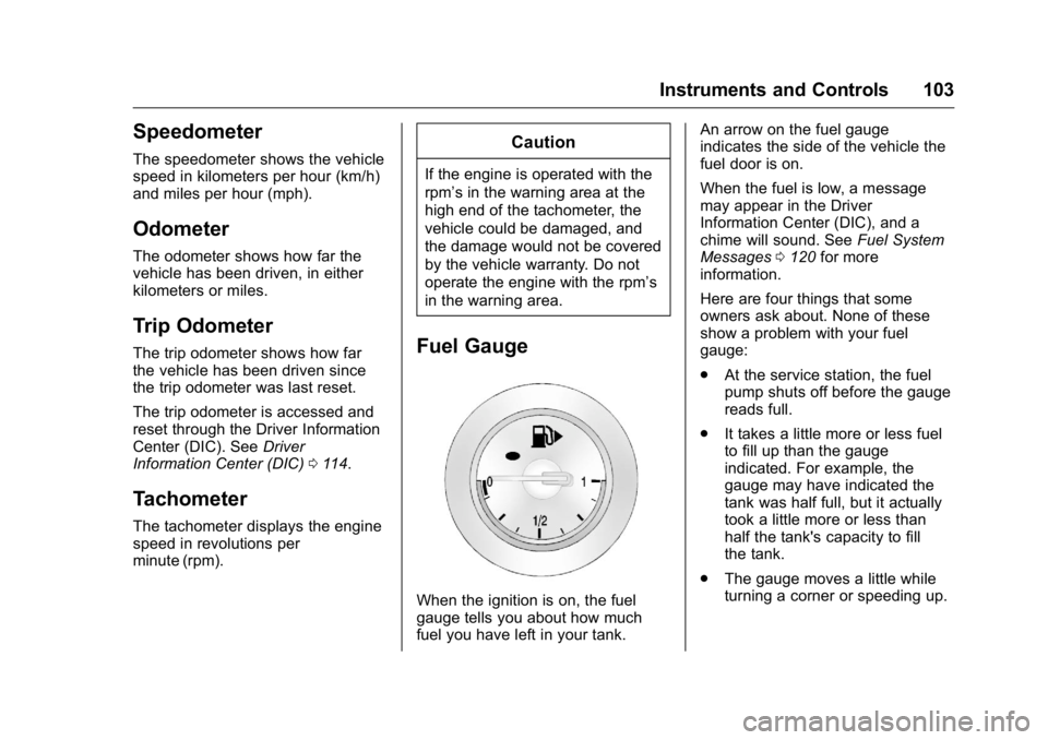 BUICK VERANO 2016 Owners Manual Buick Verano Owner Manual (GMNA-Localizing-U.S./Canada/Mexico-
9085356) - 2016 - crc - 10/19/15
Instruments and Controls 103
Speedometer
The speedometer shows the vehicle
speed in kilometers per hour BUICK VERANO 2016 Owners Manual Buick Verano Owner Manual (GMNA-Localizing-U.S./Canada/Mexico-
9085356) - 2016 - crc - 10/19/15
Instruments and Controls 103
Speedometer
The speedometer shows the vehicle
speed in kilometers per hour
