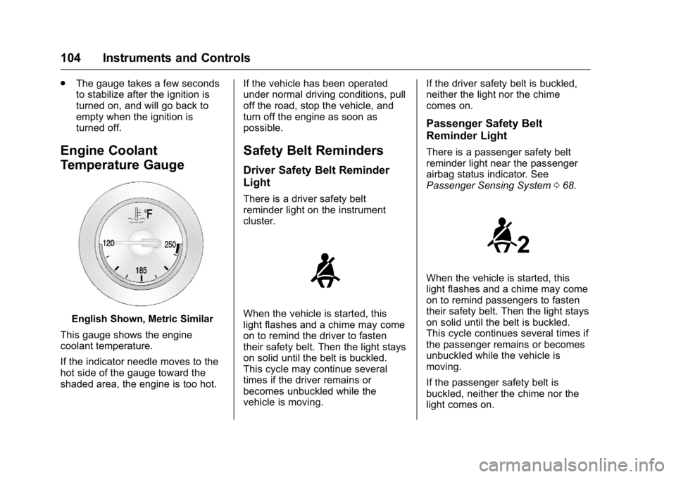 BUICK VERANO 2016  Owners Manual Buick Verano Owner Manual (GMNA-Localizing-U.S./Canada/Mexico-
9085356) - 2016 - crc - 10/19/15
104 Instruments and Controls
.The gauge takes a few seconds
to stabilize after the ignition is
turned on