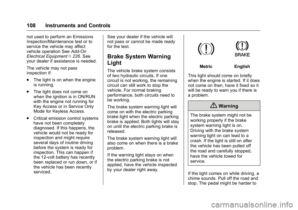 BUICK VERANO 2016 Owners Manual Buick Verano Owner Manual (GMNA-Localizing-U.S./Canada/Mexico-
9085356) - 2016 - crc - 10/19/15
108 Instruments and Controls
not used to perform an Emissions
Inspection/Maintenance test or to
service BUICK VERANO 2016 Owners Manual Buick Verano Owner Manual (GMNA-Localizing-U.S./Canada/Mexico-
9085356) - 2016 - crc - 10/19/15
108 Instruments and Controls
not used to perform an Emissions
Inspection/Maintenance test or to
service