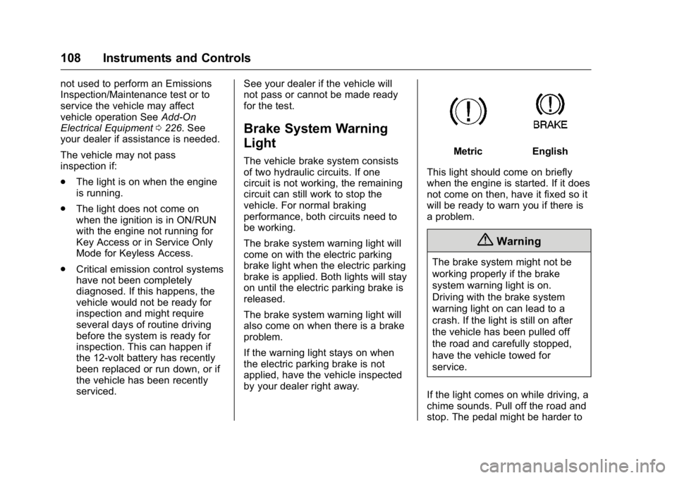 BUICK VERANO 2016  Owners Manual Buick Verano Owner Manual (GMNA-Localizing-U.S./Canada/Mexico-
9085356) - 2016 - crc - 10/19/15
108 Instruments and Controls
not used to perform an Emissions
Inspection/Maintenance test or to
service 