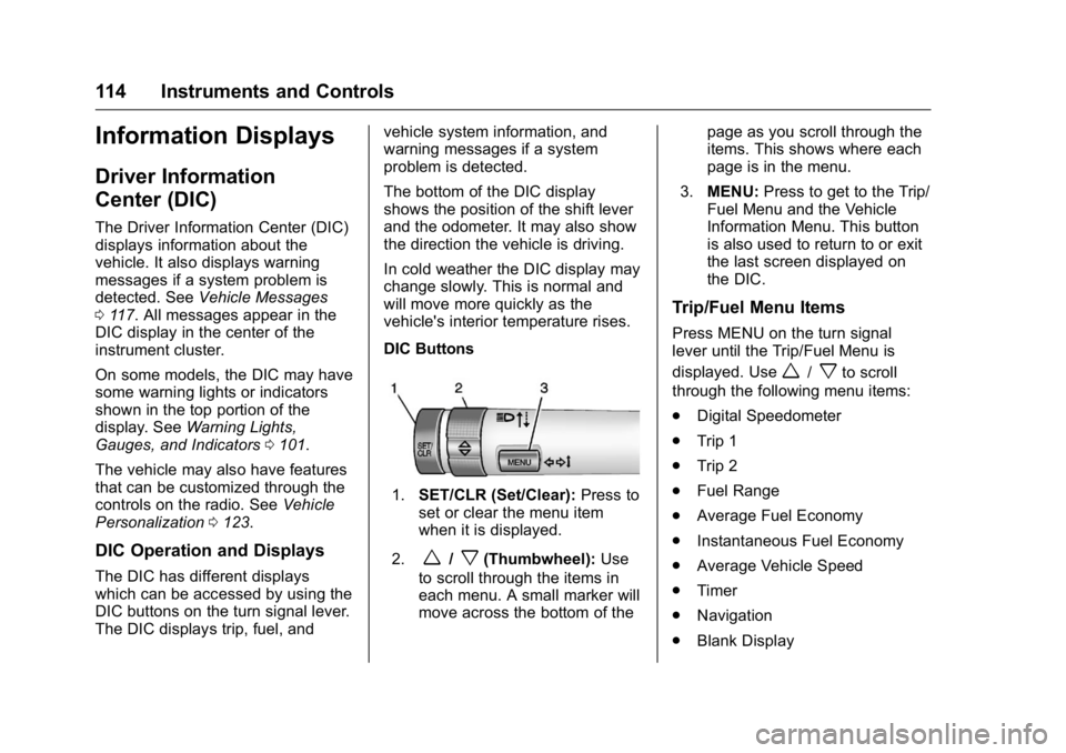 BUICK VERANO 2016  Owners Manual Buick Verano Owner Manual (GMNA-Localizing-U.S./Canada/Mexico-
9085356) - 2016 - crc - 10/19/15
114 Instruments and Controls
Information Displays
Driver Information
Center (DIC)
The Driver Information
