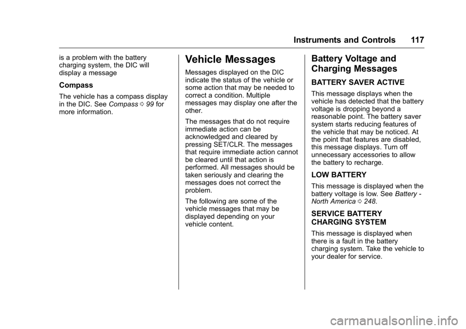 BUICK VERANO 2016  Owners Manual Buick Verano Owner Manual (GMNA-Localizing-U.S./Canada/Mexico-
9085356) - 2016 - crc - 10/19/15
Instruments and Controls 117
is a problem with the battery
charging system, the DIC will
display a messa