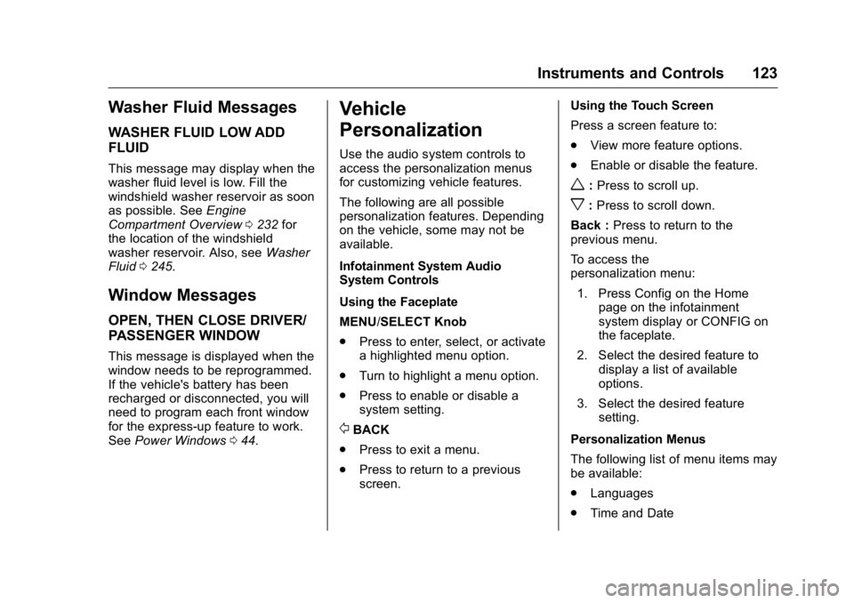BUICK VERANO 2016  Owners Manual Buick Verano Owner Manual (GMNA-Localizing-U.S./Canada/Mexico-
9085356) - 2016 - crc - 10/19/15
Instruments and Controls 123
Washer Fluid Messages
WASHER FLUID LOW ADD
FLUID
This message may display w