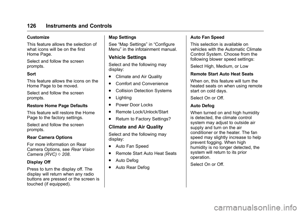 BUICK VERANO 2016  Owners Manual Buick Verano Owner Manual (GMNA-Localizing-U.S./Canada/Mexico-
9085356) - 2016 - crc - 10/19/15
126 Instruments and Controls
Customize
This feature allows the selection of
what icons will be on the fi