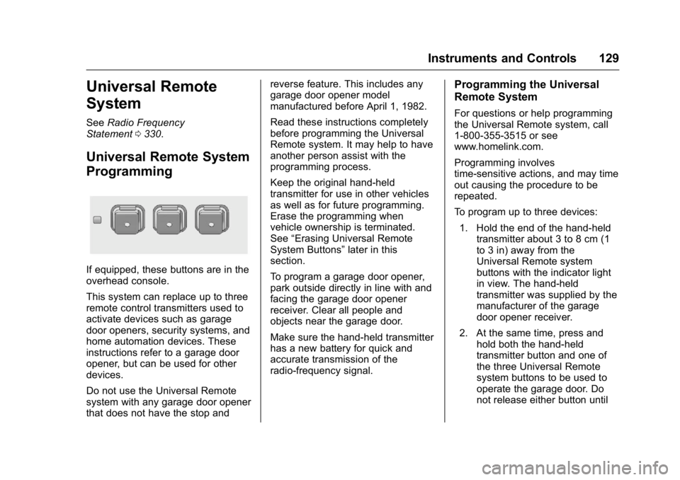 BUICK VERANO 2016  Owners Manual Buick Verano Owner Manual (GMNA-Localizing-U.S./Canada/Mexico-
9085356) - 2016 - crc - 10/19/15
Instruments and Controls 129
Universal Remote
System
SeeRadio Frequency
Statement 0330.
Universal Remote