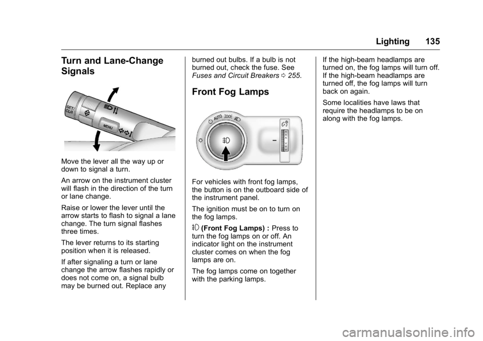 BUICK VERANO 2016  Owners Manual Buick Verano Owner Manual (GMNA-Localizing-U.S./Canada/Mexico-
9085356) - 2016 - crc - 10/19/15
Lighting 135
Turn and Lane-Change
Signals
Move the lever all the way up or
down to signal a turn.
An arr