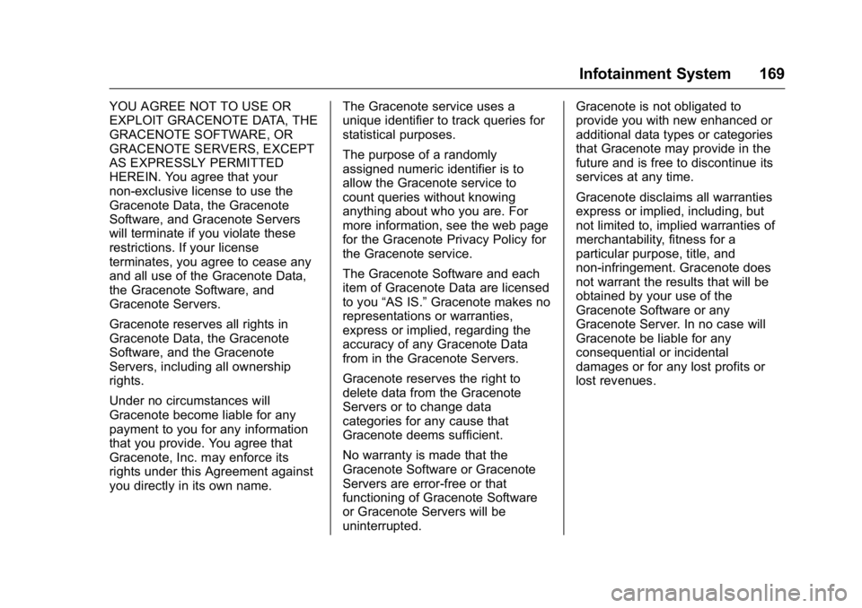 BUICK VERANO 2016 Owners Manual Buick Verano Owner Manual (GMNA-Localizing-U.S./Canada/Mexico-
9085356) - 2016 - crc - 10/19/15
Infotainment System 169
YOU AGREE NOT TO USE OR
EXPLOIT GRACENOTE DATA, THE
GRACENOTE SOFTWARE, OR
GRACE BUICK VERANO 2016 Owners Manual Buick Verano Owner Manual (GMNA-Localizing-U.S./Canada/Mexico-
9085356) - 2016 - crc - 10/19/15
Infotainment System 169
YOU AGREE NOT TO USE OR
EXPLOIT GRACENOTE DATA, THE
GRACENOTE SOFTWARE, OR
GRACE
