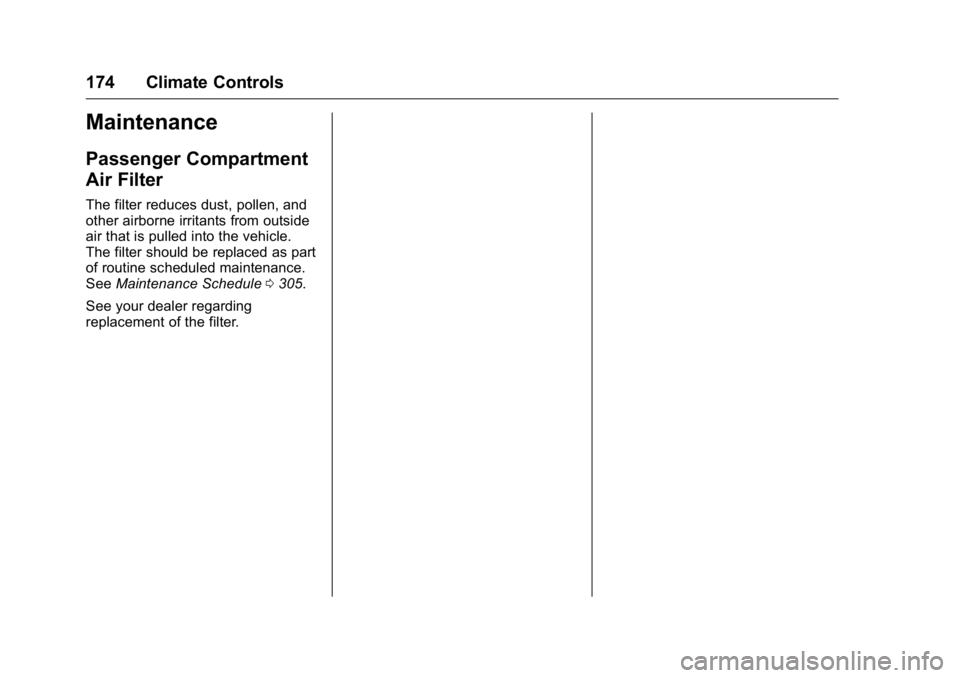 BUICK VERANO 2016 Owners Manual Buick Verano Owner Manual (GMNA-Localizing-U.S./Canada/Mexico-
9085356) - 2016 - crc - 10/19/15
174 Climate Controls
Maintenance
Passenger Compartment
Air Filter
The filter reduces dust, pollen, and
o BUICK VERANO 2016 Owners Manual Buick Verano Owner Manual (GMNA-Localizing-U.S./Canada/Mexico-
9085356) - 2016 - crc - 10/19/15
174 Climate Controls
Maintenance
Passenger Compartment
Air Filter
The filter reduces dust, pollen, and
o