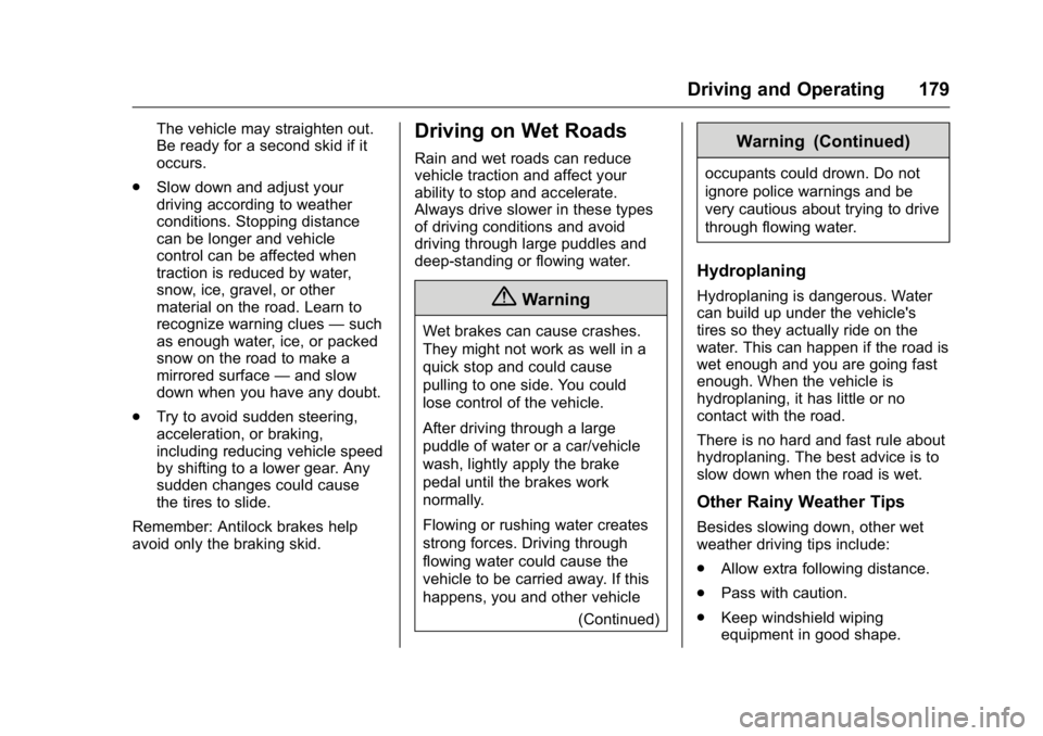 BUICK VERANO 2016  Owners Manual Buick Verano Owner Manual (GMNA-Localizing-U.S./Canada/Mexico-
9085356) - 2016 - crc - 10/19/15
Driving and Operating 179
The vehicle may straighten out.
Be ready for a second skid if it
occurs.
. Slo