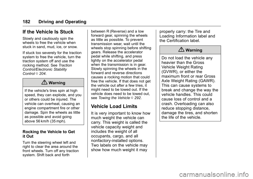 BUICK VERANO 2016 Owners Manual Buick Verano Owner Manual (GMNA-Localizing-U.S./Canada/Mexico-
9085356) - 2016 - crc - 10/19/15
182 Driving and Operating
If the Vehicle Is Stuck
Slowly and cautiously spin the
wheels to free the vehi BUICK VERANO 2016 Owners Manual Buick Verano Owner Manual (GMNA-Localizing-U.S./Canada/Mexico-
9085356) - 2016 - crc - 10/19/15
182 Driving and Operating
If the Vehicle Is Stuck
Slowly and cautiously spin the
wheels to free the vehi