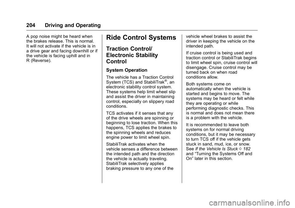 BUICK VERANO 2016 User Guide Buick Verano Owner Manual (GMNA-Localizing-U.S./Canada/Mexico-
9085356) - 2016 - crc - 10/19/15
204 Driving and Operating
A pop noise might be heard when
the brakes release. This is normal.
It will no BUICK VERANO 2016 User Guide Buick Verano Owner Manual (GMNA-Localizing-U.S./Canada/Mexico-
9085356) - 2016 - crc - 10/19/15
204 Driving and Operating
A pop noise might be heard when
the brakes release. This is normal.
It will no