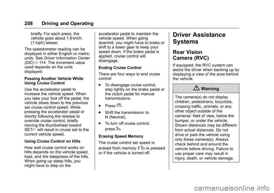 BUICK VERANO 2016 Owners Manual Buick Verano Owner Manual (GMNA-Localizing-U.S./Canada/Mexico-
9085356) - 2016 - crc - 10/19/15
208 Driving and Operating
briefly. For each press, the
vehicle goes about 1.6 km/h
(1 mph) slower.
The s BUICK VERANO 2016 Owners Manual Buick Verano Owner Manual (GMNA-Localizing-U.S./Canada/Mexico-
9085356) - 2016 - crc - 10/19/15
208 Driving and Operating
briefly. For each press, the
vehicle goes about 1.6 km/h
(1 mph) slower.
The s