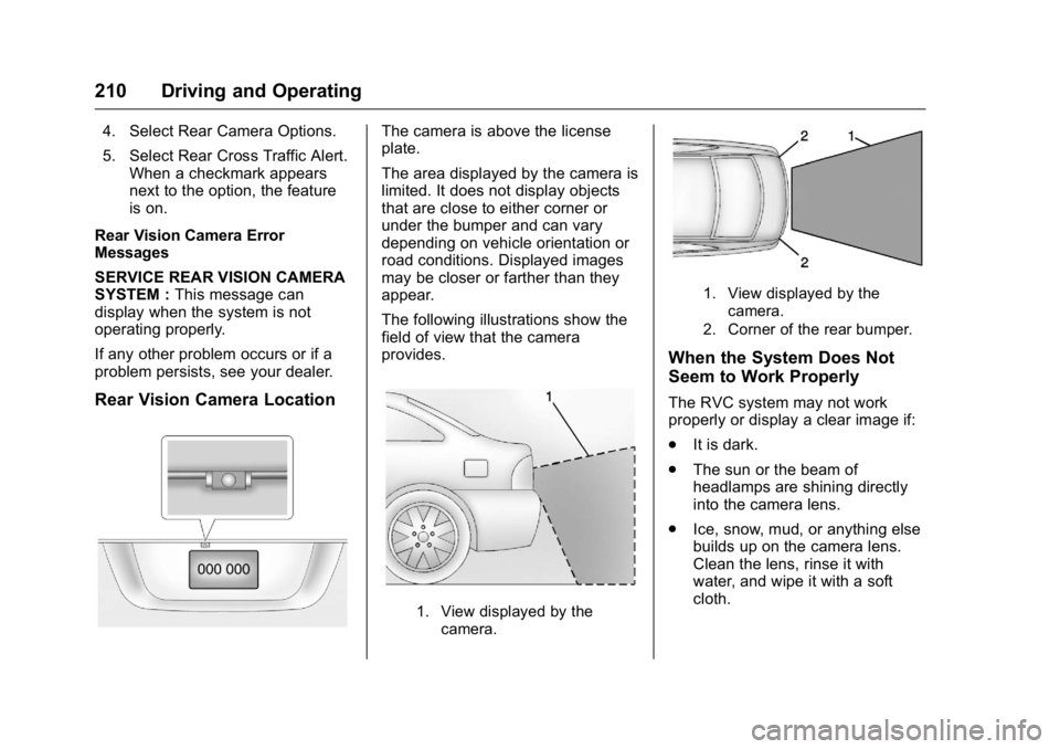 BUICK VERANO 2016 Owners Manual Buick Verano Owner Manual (GMNA-Localizing-U.S./Canada/Mexico-
9085356) - 2016 - crc - 10/19/15
210 Driving and Operating
4. Select Rear Camera Options.
5. Select Rear Cross Traffic Alert.When a check BUICK VERANO 2016 Owners Manual Buick Verano Owner Manual (GMNA-Localizing-U.S./Canada/Mexico-
9085356) - 2016 - crc - 10/19/15
210 Driving and Operating
4. Select Rear Camera Options.
5. Select Rear Cross Traffic Alert.When a check