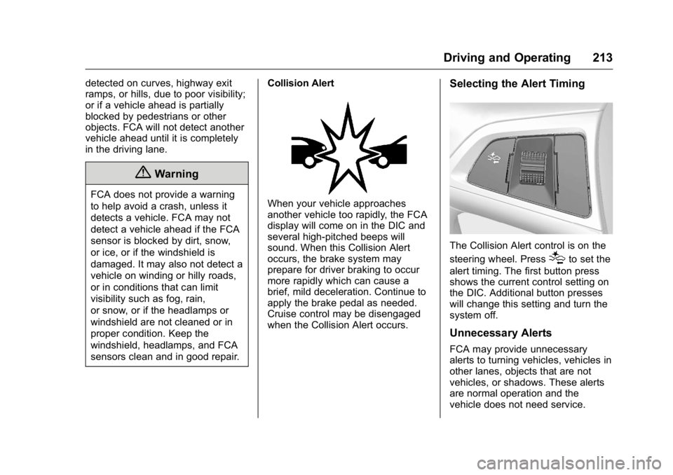 BUICK VERANO 2016 Owners Manual Buick Verano Owner Manual (GMNA-Localizing-U.S./Canada/Mexico-
9085356) - 2016 - crc - 10/19/15
Driving and Operating 213
detected on curves, highway exit
ramps, or hills, due to poor visibility;
or i BUICK VERANO 2016 Owners Manual Buick Verano Owner Manual (GMNA-Localizing-U.S./Canada/Mexico-
9085356) - 2016 - crc - 10/19/15
Driving and Operating 213
detected on curves, highway exit
ramps, or hills, due to poor visibility;
or i