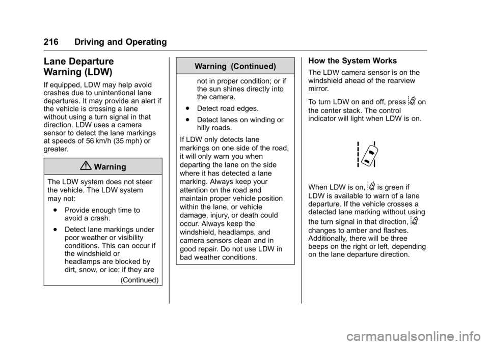 BUICK VERANO 2016 Owners Manual Buick Verano Owner Manual (GMNA-Localizing-U.S./Canada/Mexico-
9085356) - 2016 - crc - 10/19/15
216 Driving and Operating
Lane Departure
Warning (LDW)
If equipped, LDW may help avoid
crashes due to un BUICK VERANO 2016 Owners Manual Buick Verano Owner Manual (GMNA-Localizing-U.S./Canada/Mexico-
9085356) - 2016 - crc - 10/19/15
216 Driving and Operating
Lane Departure
Warning (LDW)
If equipped, LDW may help avoid
crashes due to un