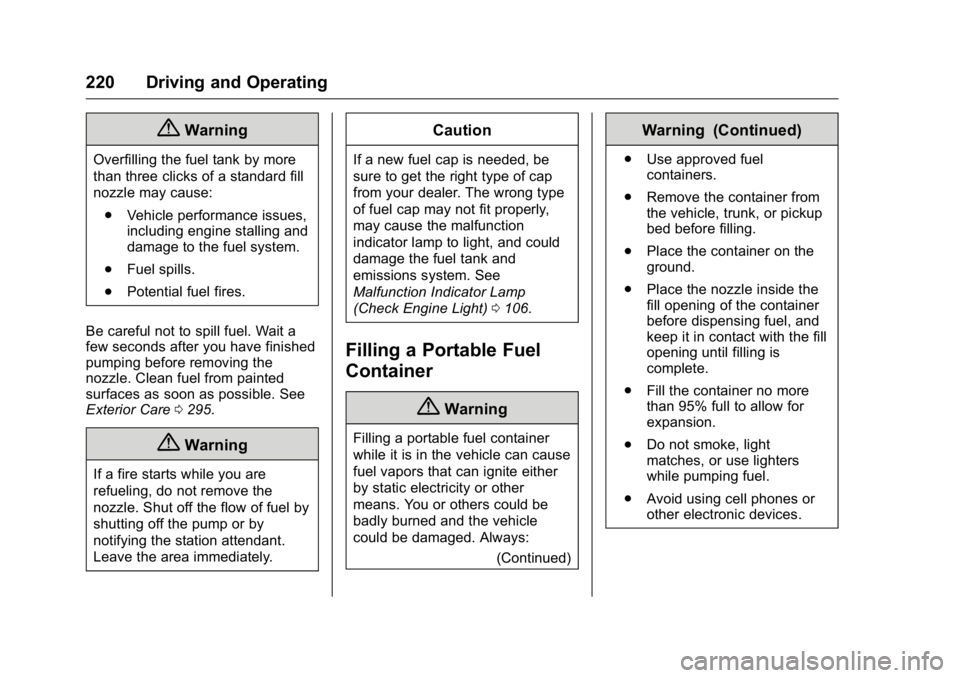 BUICK VERANO 2016 User Guide Buick Verano Owner Manual (GMNA-Localizing-U.S./Canada/Mexico-
9085356) - 2016 - crc - 10/19/15
220 Driving and Operating
{Warning
Overfilling the fuel tank by more
than three clicks of a standard fil BUICK VERANO 2016 User Guide Buick Verano Owner Manual (GMNA-Localizing-U.S./Canada/Mexico-
9085356) - 2016 - crc - 10/19/15
220 Driving and Operating
{Warning
Overfilling the fuel tank by more
than three clicks of a standard fil
